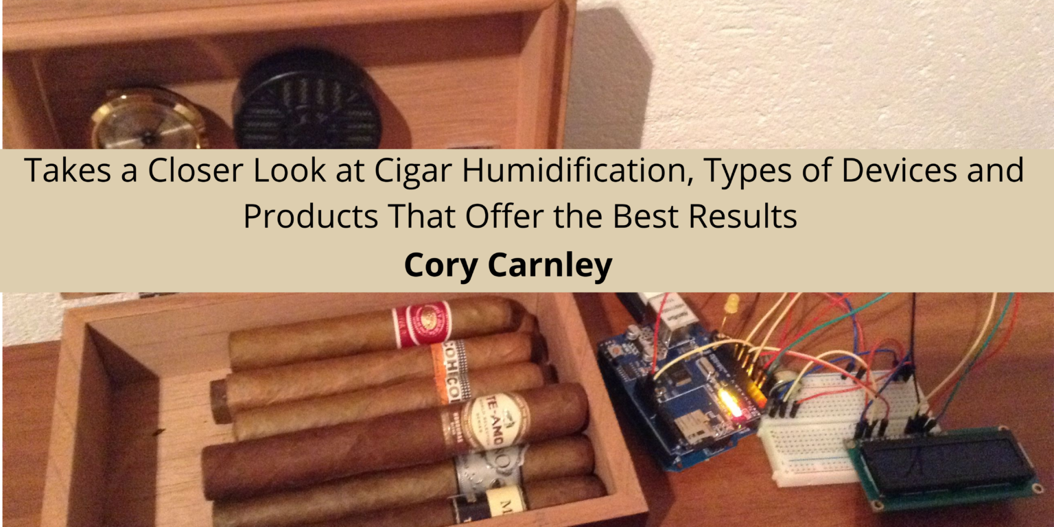 Cory Carnley Takes a Closer Look at Cigar Humidification, Types of